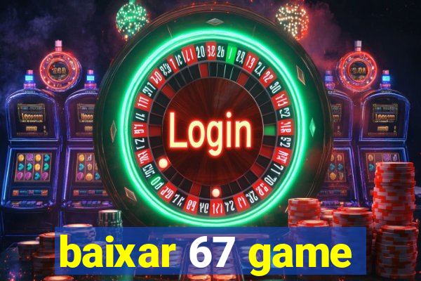 baixar 67 game